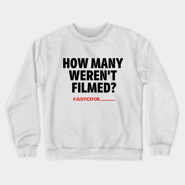 How Many Weren't Filmed? (#BlackLivesMatter) Crewneck Sweatshirt by MerchSaveTheWorld